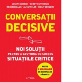 Conversatii decisive. Noi solutii pentru a gestiona cu succes situatiile critice - Kerry Patterson, Joseph Grenny, Al Switzler, Cosmin Nedelcu, Ron Mc