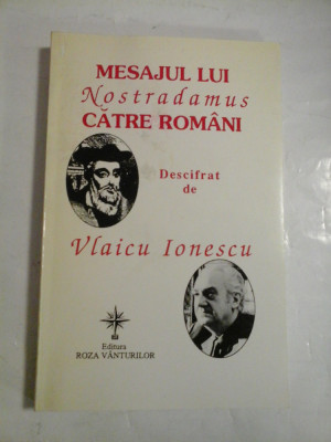 MESAJUL LUI NOSTRADAMUS CATRE ROMANI - DESCIFRAT DE VLAICU IONESCU foto