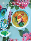 Bill&#039;s Everyday Asian | Bill Granger