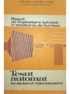 L. Calin - Reguli de exploatare tehnica in tesatoria de bumbac. Tesut automat cu ajutorul microsuveicii (Editia: 1980) foto