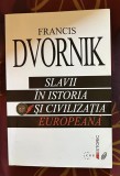 Slavii &icirc;n istoria si civilizatia europeana / Francis Dvornik