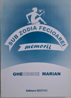 Memorii sub zodia Fecioarei &amp;ndash; Gheorghe Marian foto