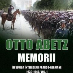 Memorii. In slujba intelegerii franco-germane 1930-1940 Vol.1 - Otto Abetz