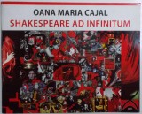 SHAKESPEARE AD INFINITUM - PICTO IMPULSURI ( EDITIE BILINGVA ROM. - ENGLEZA ) de OANA MARIA CAJAL , 2016