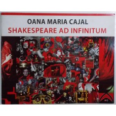 SHAKESPEARE AD INFINITUM - PICTO IMPULSURI ( EDITIE BILINGVA ROM. - ENGLEZA ) de OANA MARIA CAJAL , 2016