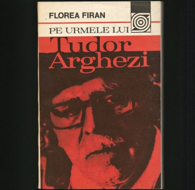 PE URMELE LUI TUDOR ARGHEZI - FLOAREA FIRAN foto