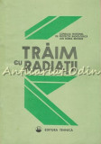 Traim cu Radiatii - Andrei Ionescu, Protectie Radiobiologica, Tehnica 1989, 80 pagini