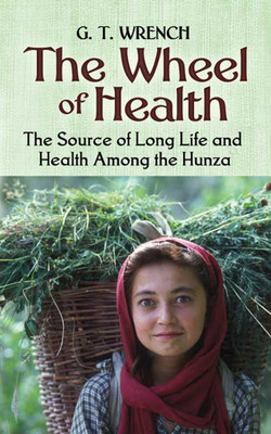 The Wheel of Health: The Sources of Long Life and Health Among the Hunza foto