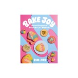 Bake Joy: Easy and Imaginative Bakes to Bring You Happiness