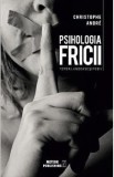 Psihologia fricii - Christophe Andre