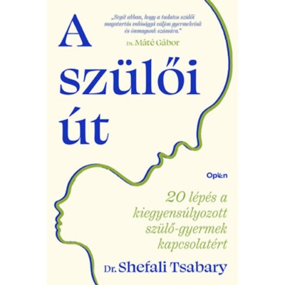 A sz&amp;uuml;lői &amp;uacute;t - 20 l&amp;eacute;p&amp;eacute;s a kiegyens&amp;uacute;lyozott sz&amp;uuml;lő-gyermek kapcsolat&amp;eacute;rt - Dr. Shefali Tsabary foto