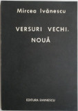 Versuri vechi, noua &ndash; Mircea Ivanescu (cu autograf, contine sublinieri si insemnari ale poetului Petru M. Has)