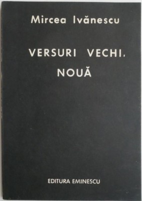 Versuri vechi, noua &amp;ndash; Mircea Ivanescu (cu autograf, contine sublinieri si insemnari ale poetului Petru M. Has) foto