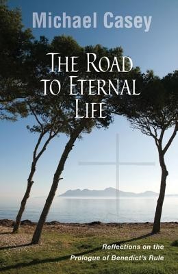 The Road to Eternal Life: Reflections on the Prologue of Benedict&amp;#039;s Rule foto