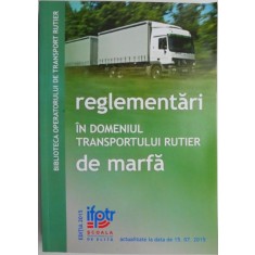 Reglementari in domeniul transportului rutier de marfa (actualizate la data de 15.07.2015)
