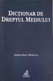 DICTIONAR DE DREPTUL MEDIULUI-CIPRIAN RAUL ROMITAN