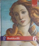 PICTORI DE GENIU VOL.6 VIATA SI OPERA LUI BOTTICELLI-SILVIA MALAGUZZI