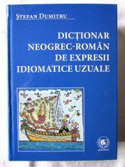 &amp;quot;DICTIONAR NEOGREC-ROMAN DE EXPRESII IDIOMATICE UZUALE&amp;quot;, Stefan Dumitru foto