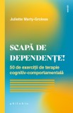 Scapă de dependențe! 50 de exerciții de terapie cognitiv-comportamentală - Editura Philobia