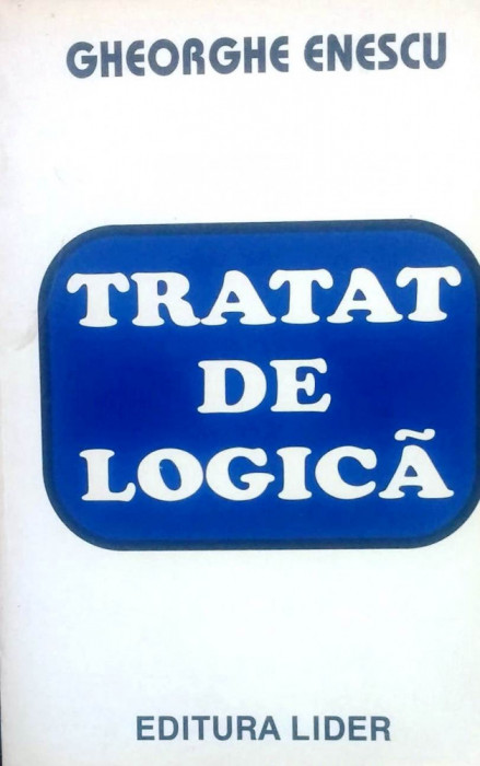 TRATAT DE LOGICĂ - GHEORGHE ENESCU ,s