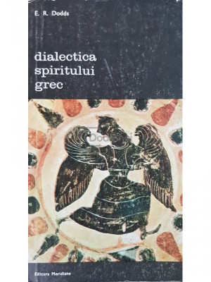 E. R. Dodds - Dialectica spiritului grec (editia 1983) foto