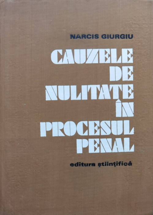 Cauzele De Nulitate In Procesul Penal - Narcis Giurgiu , C758