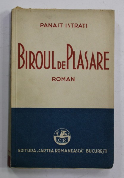 BIROUL DE PLASARE ,VOLUMUL II roman de PANAIT ISTRATI , 1934