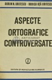 Aspecte ortografice controversate, Dorin N. Uritescu, 1986, Editura Stiintifica, 316 pagini, brosata