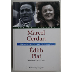 Marcel Cerdan/Edith Piaf. O frumoasa poveste de dragoste - Frederic Perroud