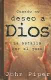 Cuando No Deseo A Dios: La Batalla Por el Gozo