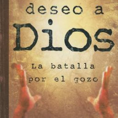 Cuando No Deseo A Dios: La Batalla Por el Gozo