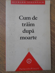 CUM DE TRAIM DUPA MOARTE - RICHARD STEINPACH foto