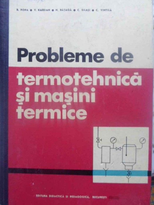 PROBLEME DE TERMOTEHNICA SI MASINI TERMICE - B. POPA, V. KASSIAN, N. BATAGA, C. PROBLEME DE TERMOTEHNICA SI MASINI TERMICE - B. POPA, V. KASSIAN, N. BATAGA, C.