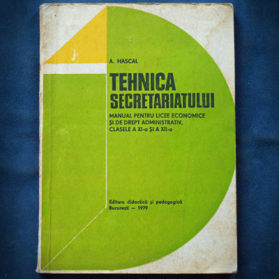 TEHNICA SECRETARIATULUI - A. HASCAL - MANUAL LICEE ECONOMICE - XI-A SI XII-A foto