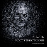 Holt terek t&uuml;krei - Csaba Lilla