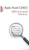 DEX-ul si sexul. Carte de joc - Radu Pavel Gheo - Editura Polirom