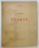 VIATA LUI PUSKIN de V . VERESAEV , 1949 * COPERTA PREZINTA SEMNE DE UZURA