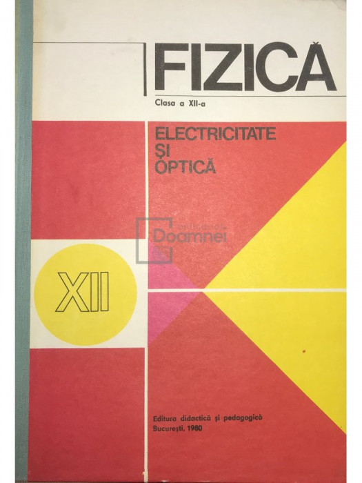 N. Hangea - Fizică - Clasa XII-a. Electricitate și optică (editia 1980)