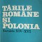 TARILE ROMANE SI POLONIA SECOLELE XIV-XVI-VENIAMIN CIOBANU-224267