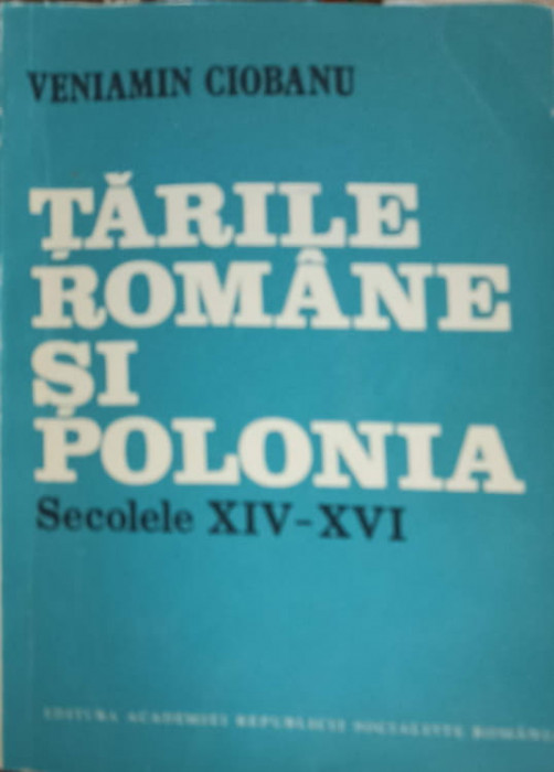 TARILE ROMANE SI POLONIA SECOLELE XIV-XVI-VENIAMIN CIOBANU-224267