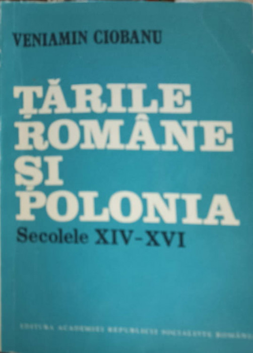 TARILE ROMANE SI POLONIA SECOLELE XIV-XVI-VENIAMIN CIOBANU