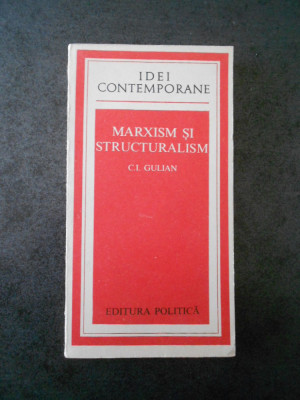 C. I. GULIAN - MARXISM SI STRUCTURALISM foto