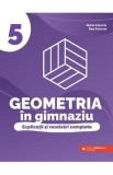 Geometria in gimnaziu. Explicatii si rezolvari complete - Clasa 5 - Maria Zaharia, Dan Zaharia