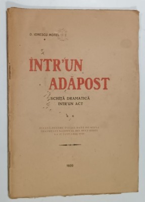 INTR- UN ADAPOST , SCHITA DRAMATICA INTR- UN ACT de D. IONESCU MOREL , 1920 , DEDICATIE * foto