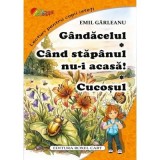Gandacelul. Cand stapanul nu-i acasa. Cucosul - Emil Garleanu