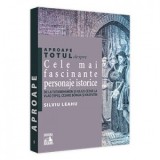 Aproape totul despre: Cele mai fascinante personaje istorice. De la Tutankhamon si Iulius Cezar la Vlad Tepes, Cesare Borgia si Rasputin - Silviu Leah, Silviu Leahu