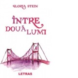 Intre doua lumi - Gloria Stein