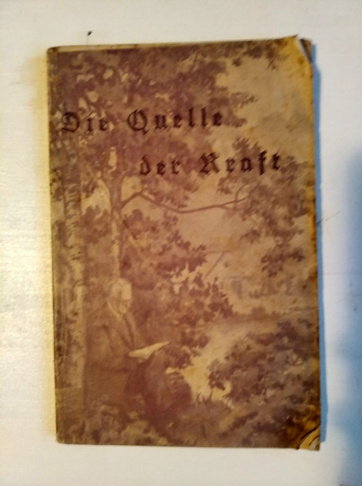 * Die Quelle Der Kraft, Graiul Literar Bucuresti, in limba germana, 96 pag