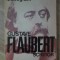 GUSTAVE FLAUBERT, SCRIITOR-MAURICE NADEAU-300411