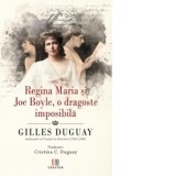 Regina Maria si Joe Boyle, o dragoste imposibila - Gilles Duguay, Cristina C. Duguay